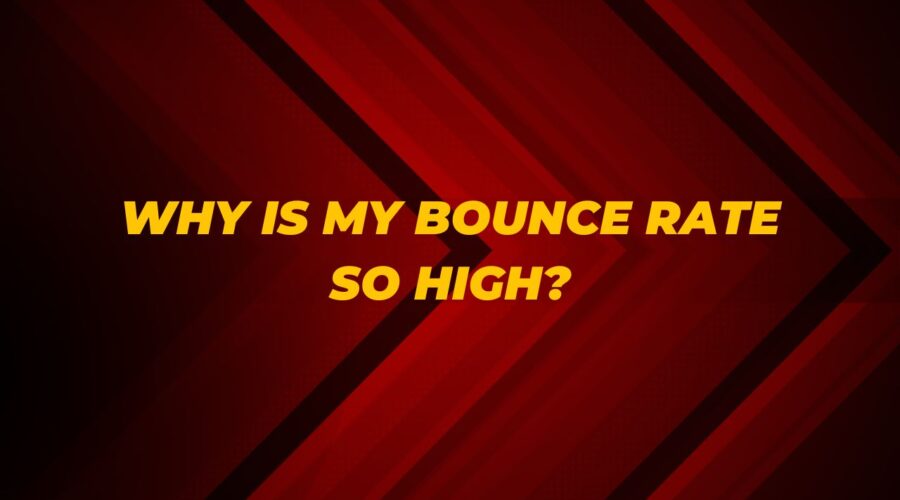 Why is My Bounce Rate So High
